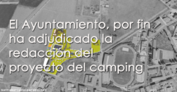 El Ayuntamiento, por fin ha adjudicado la redacción del proyecto del camping