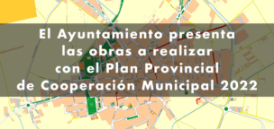 El Ayuntamiento presenta las obras a realizar con el Plan Provincial de Cooperación Municipal 2022