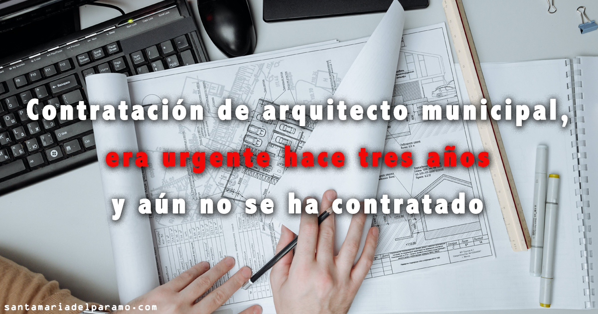 Contratación de arquitecto municipal, era urgente hace tres años y aún no se ha contratado