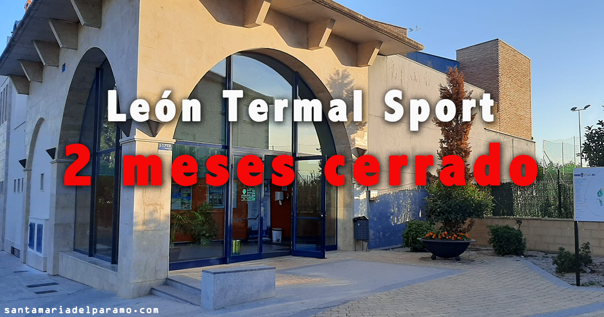 Dos meses con León Termal Sport cerrado