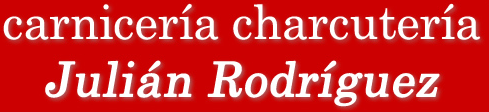 Carnicería – Charcutería Julián Rodríguez